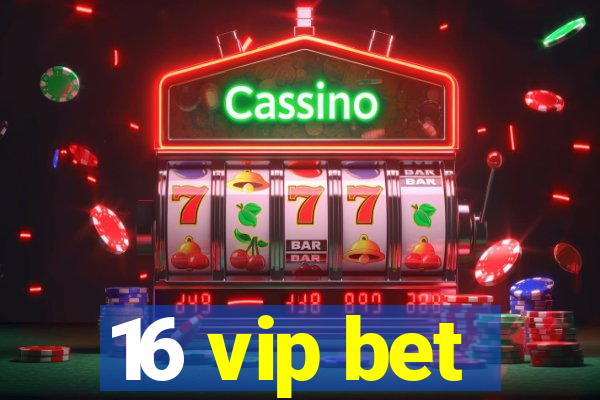 16 vip bet